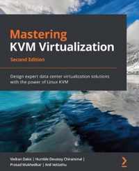 Mastering KVM Virtualization