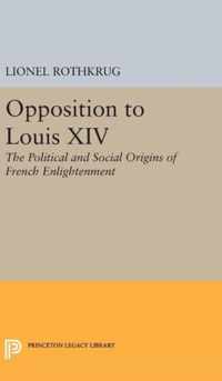 Opposition to Louis XIV - The Political and Social Origins of French Enlightenment