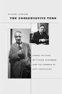 The Conservative Turn - Lionel Trilling, Whittaker  Chambers, and the Lessons of Anti-Communism