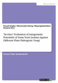 In-vitro Evaluation of Antagonistic Potentials of Some Yeast Isolates Against Different Plant Pathogenic Fungi