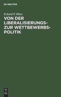 Von Der Liberalisierungs- Zur Wettbewerbspolitik