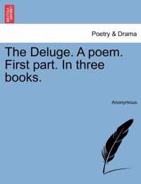 The Deluge. a Poem. First Part. in Three Books.