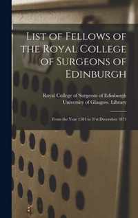 List of Fellows of the Royal College of Surgeons of Edinburgh [electronic Resource]