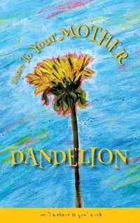 Listen To Your Mother Dandelion