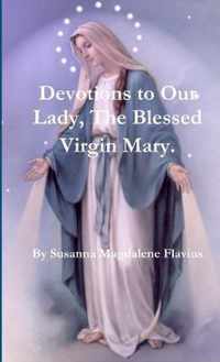 Devotions to Our Lady, The Blessed Virgin Mary.