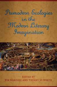 Premodern Ecologies in the Modern Literary Imagination