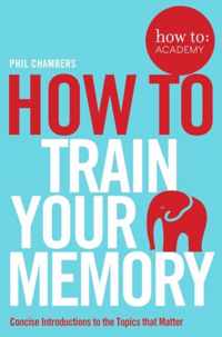 how to: train your memory