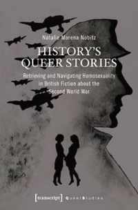 History's Queer Stories - Retrieving and Navigating Homosexuality in British Fiction About the Second World War