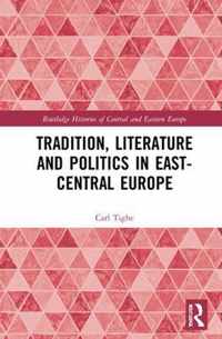 Tradition, Literature and Politics in East-Central Europe