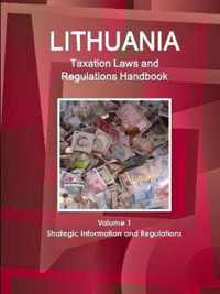 Lithuania Taxation Laws and Regulations Handbook Volume 1 Strategic Information and Regulations