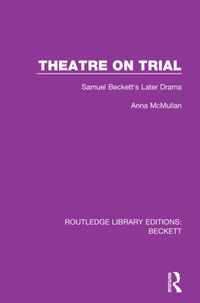 Theatre on Trial: Samuel Beckett's Later Drama