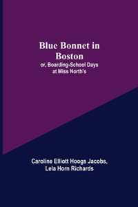 Blue Bonnet in Boston; or, Boarding-School Days at Miss North's