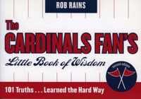 The Cardinals Fan's Little Book of Wisdom: 101 Truths...Learned the Hard Way, Second Edition