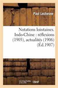 Notations Lointaines. Indo-Chine: Reflexions (1905), Actualites (1906), Possibilites Economiques