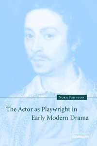 The Actor as Playwright in Early Modern Drama