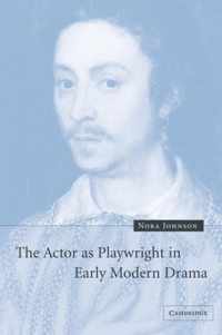 The Actor as Playwright in Early Modern Drama