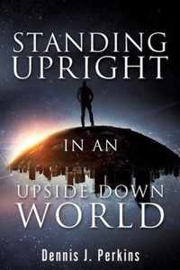 Standing Upright in an Upside-Down World