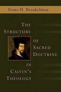 The Structure of Sacred Doctrine in Calvin's Theology