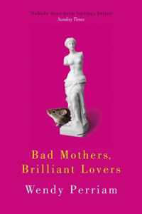 Bad Mothers, Brilliant Lovers