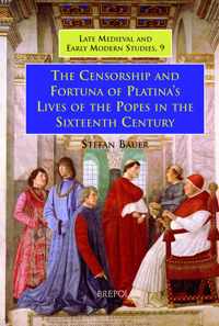 The Censorship And Fortuna of Platina's Lives of the Popes in the Sixteenth Century