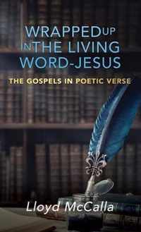 Wrapped Up In The Living Word - Jesus