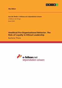 Unethical Pro-Organizational Behavior. The Role of Loyalty in Ethical Leadership