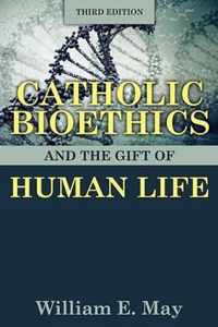 Catholic Bioethics and the Gift of Human Life