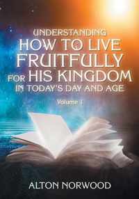 Understanding How to Live Fruitfully for His Kingdom in Today's Day and Age