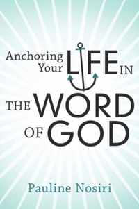 Anchoring Your Life In The Word Of God