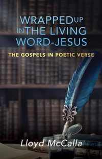 Wrapped Up In The Living Word - Jesus