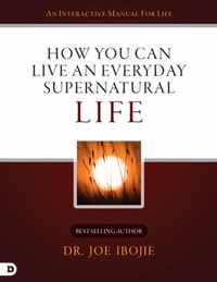 How You Can Live an Everyday Supernatural Life