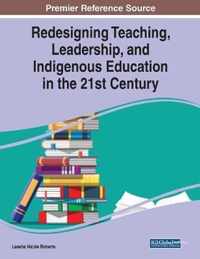 Redesigning Teaching, Leadership, and Indigenous Education in the 21st Century