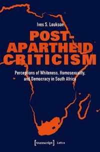 PostApartheid Criticism  Perceptions of Whiteness, Homosexuality, and Democracy in South Africa