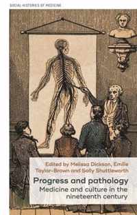 Progress and Pathology Medicine and Culture in the Nineteenth Century 21 Social Histories of Medicine