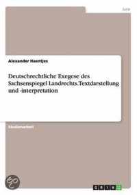 Deutschrechtliche Exegese des Sachsenspiegel Landrechts. Textdarstellung und -interpretation