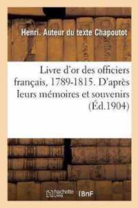 Livre d'Or Des Officiers Francais, 1789-1815. d'Apres Leurs Memoires Et Souvenirs