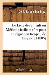 Le Livre Des Enfants Ou Methode Facile Et Sure Pour Enseigner En Tres-Peu de Temps