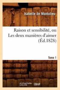 Raison Et Sensibilite, Ou Les Deux Manieres d'Aimer. Tome 1 (Ed.1828)