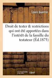 Du Droit de Tester & Restrictions Qui Y Ont Ete Apportees Dans l'Interet de la Famille Du Testateur