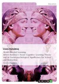 Model-directed Learning. Albert Bandura's Social Cognitive Learning Theory and its Social-psychological Significance for School and Instruction