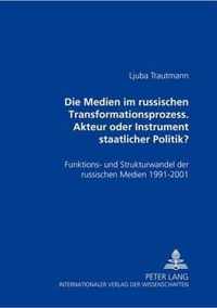 Die Medien Im Russischen Transformationsprozess - Akteur Oder Instrument Der Staatlichen Politik?