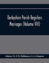 Derbyshire Parish Registers. Marriages (Volume Viii)