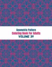 Geometric Pattern Coloring Book For Adults Volume 39