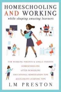 Homeschooling and Working While Shaping Amazing Learners