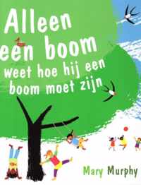 Alleen een boom weet hoe hij een boom moet zijn