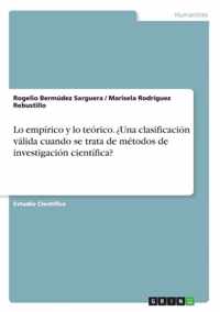 Lo empirico y lo teorico. ?Una clasificacion valida cuando se trata de metodos de investigacion cientifica?