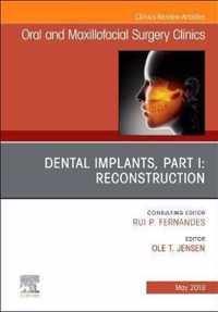 Dental Implants, Part I: Reconstruction, An Issue of Oral and Maxillofacial Surgery Clinics of North America