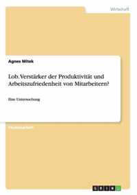 Lob. Verstarker der Produktivitat und Arbeitszufriedenheit von Mitarbeitern?