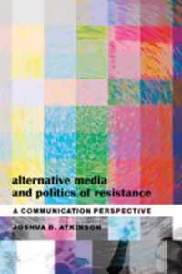 Alternative Media and Politics of Resistance