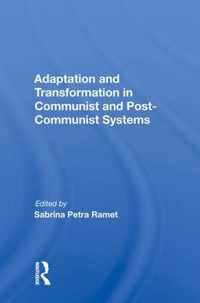 Adaptation and Transformation in Communist and Post-Communist Systems